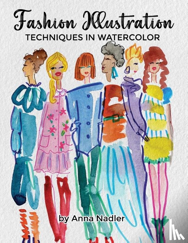 Nadler, Anna - Fashion Illustration Techniques in Watercolor