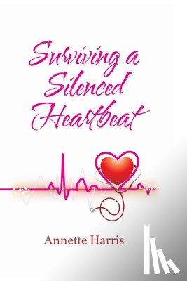 Harris, Annette - Surviving A Silenced Heartbeat