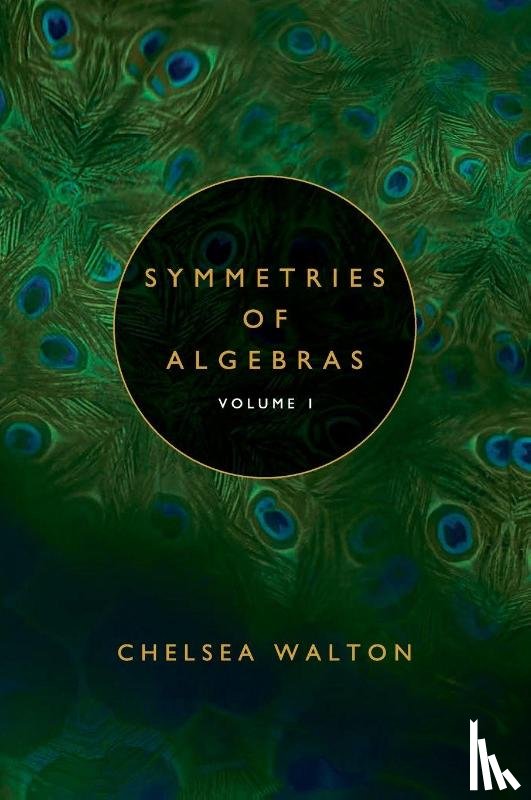 Walton, Chelsea - Symmetries of Algebras (Volume 1)