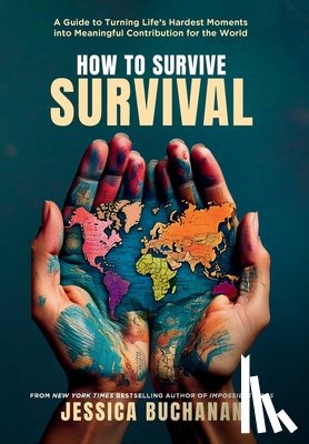 Buchanan, Jessica - How to Survive Survival: A Guide to Turning Life's Hardest Moments into Meaningful Contribution for the World