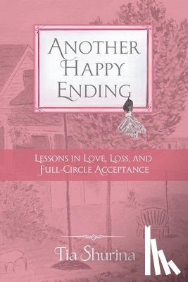Shurina, Tia - Another Happy Ending: Lessons in Love, Loss, and Full-Circle Acceptance