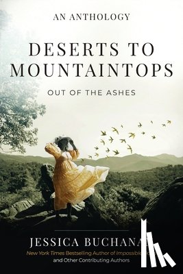 Buchanan, Jessica - Deserts to Mountaintops: Out of the Ashes