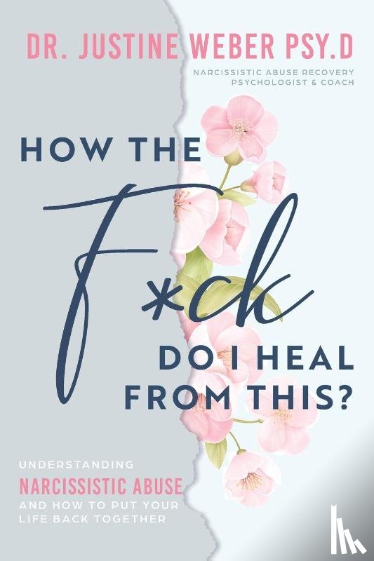 Weber, Justine - How the F*ck Do I Heal from This?