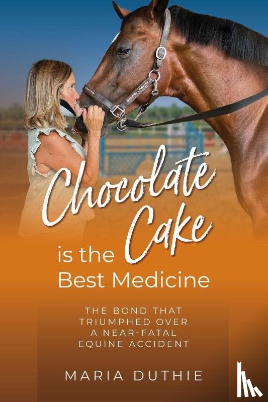 Duthie, Maria - Chocolate Cake is the Best Medicine