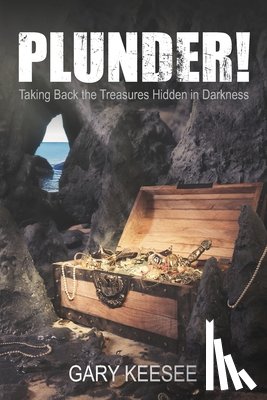 Keesee, Gary - Plunder! Taking Back the Treasures Hidden in Darkness