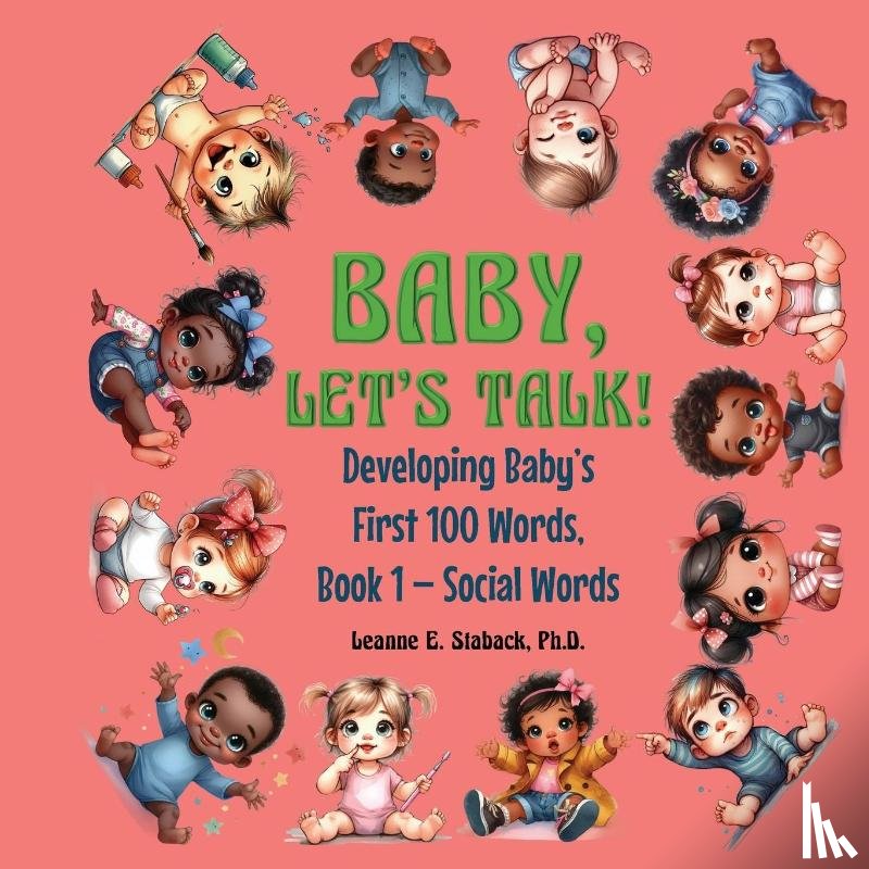 Staback, Leanne E - Baby, Let's Talk! Developing Baby's First 100 Words