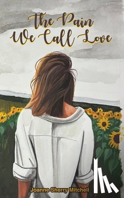 Mitchell, Joanne Sherry - The Pain We Call Love