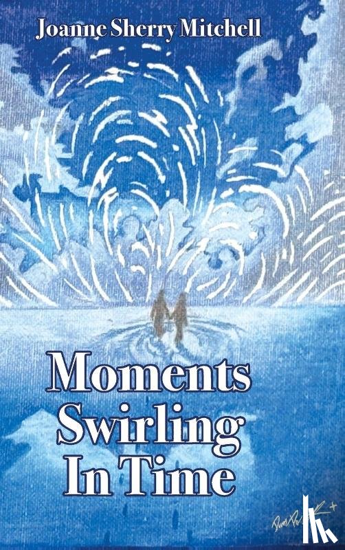 Mitchell, Joanne Sherry - Moments Swirling In Time