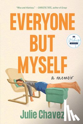 Chavez, Julie - Everyone But Myself: A Memoir