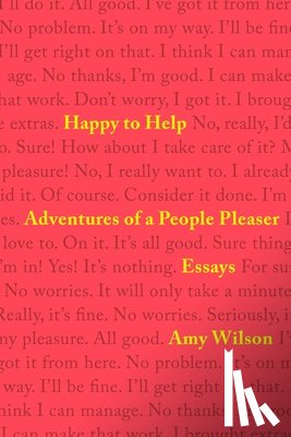 Wilson, Amy - Happy to Help: Adventures of a People Pleaser