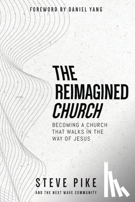 Pike, Steve - The Reimagined Church