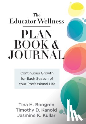 Boogren, Tina H. - Educator Wellness Plan Book: Continuous Growth for Each Season of Your Professional Life (a Purposeful Planner Designed to Build Habits for Well-Being
