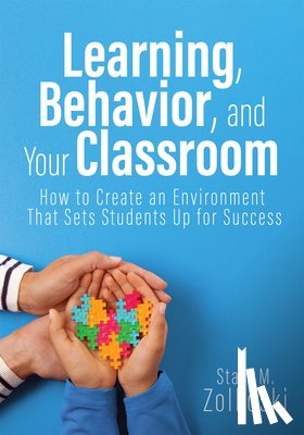 Zolkoski, Staci M. - Learning, Behavior, and Your Classroom: How to Create an Environment That Sets Students Up for Success (Classroom Management Strategies for Student En
