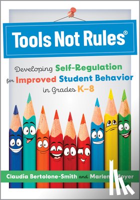 Bertolone-Smith, Claudia - Tools Not Rules(r): Developing Self-Regulation for Improved Student Behavior in Grades K-8 (Discover the Tools Not Rules Approach to Better Student Be