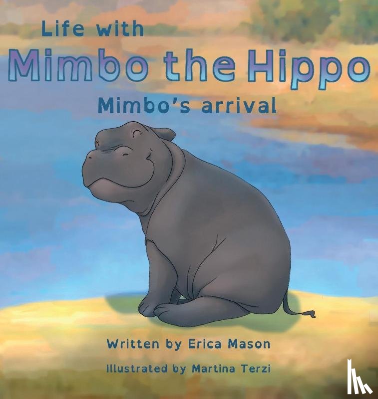 Mason, Erica P - Life with Mimbo the Hippo-Mimbo's arrival