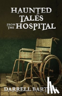 Bartell, Darrell - Haunted Tales From the Hospital