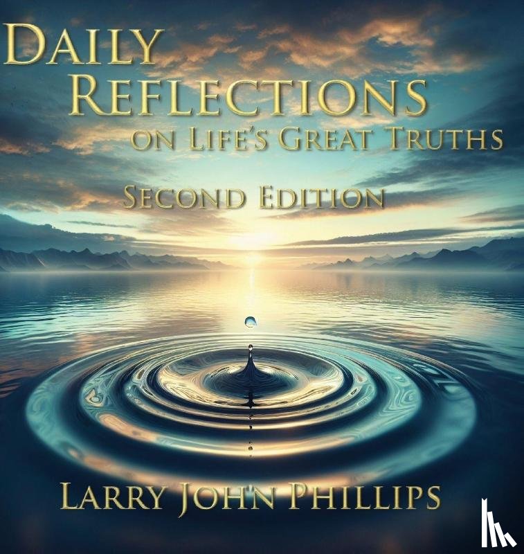 Phillips, Larry John - Daily Reflections on Life's Great Truths - Second Edition