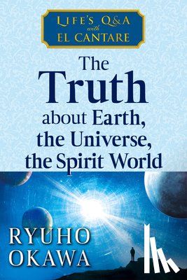 Okawa, Ryuho - The Truth about Earth, the Universe, the Spirit World