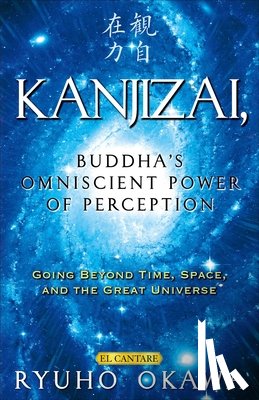 Okawa, Ryuho - Kanjizai, Buddha's Omniscient Power of Perception: Going Beyond Time, Space, and the Great Universe