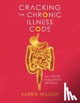 Karrie Wilson - Cracking The Chronic Illness Code