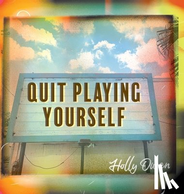 Owen, Holly - Quit Playing Yourself