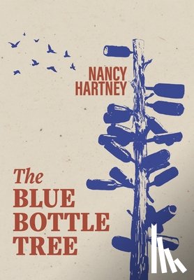 Hartney, Nancy - Hartney, N: Blue Bottle Tree