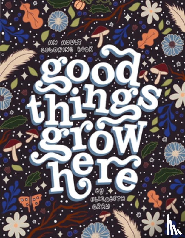 Gray, Elizabeth - Good Things Grow Here