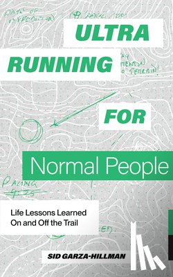 Garza-Hillman, Sid - Ultrarunning for Normal People