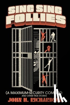 Richardson, John H. - Sing Sing Follies (A Maximum-Security Comedy)