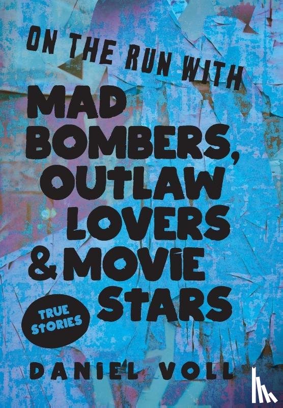 Voll, Daniel - Voll, D: On the Run with Mad Bombers, Outlaw Lovers & Movie
