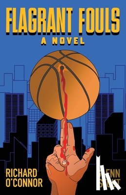O'Connor, Richard - Flagrant Fouls: A Novel of Basketball, Murder and Despicable Acts