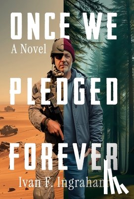 Ingraham, Ivan F. - Once We Pledged Forever: A Novel of Combat, Marines and the War Within