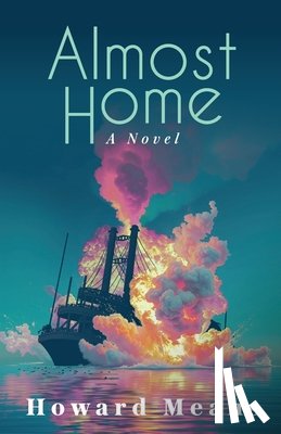 Means, Howard - Almost Home: A Novel of the Sultana and the Last Great Tragedy of the Civil War