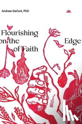 Decort, Andrew - Flourishing on the Edge of Faith: Seven Practices for a New We