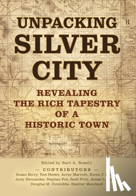 Roselli, Bart A. - Unpacking Silver City
