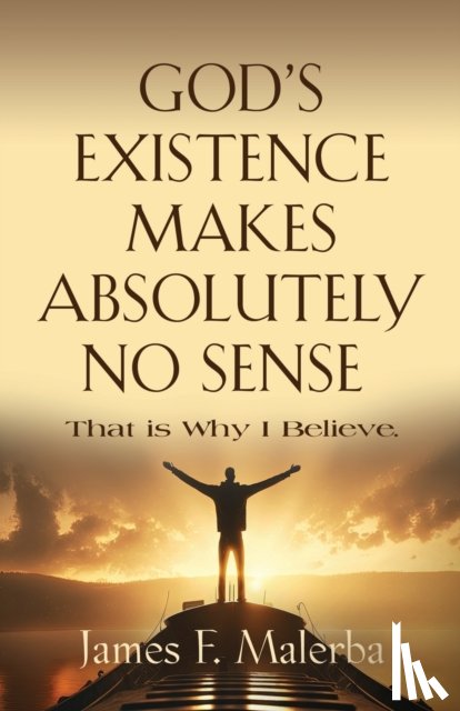 Malerba, James F - God's Existence Makes Absolutely No Sense