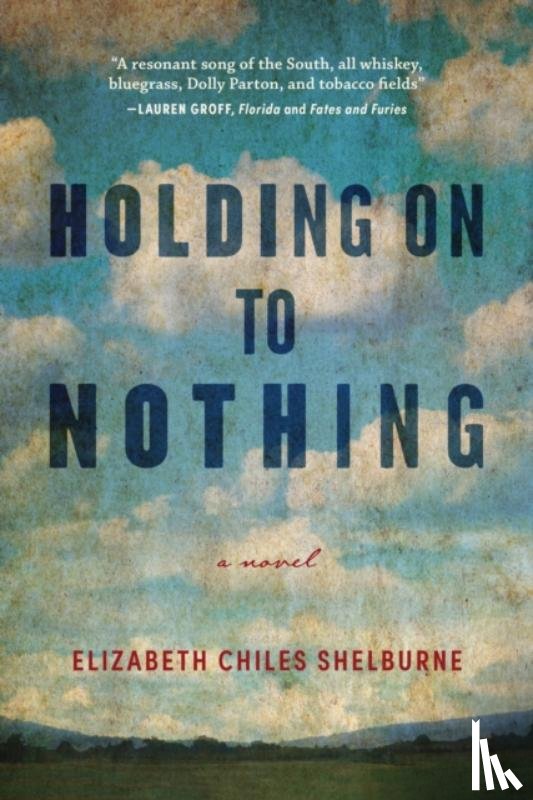 Shelburne, Elizabeth Chiles - Holding On To Nothing