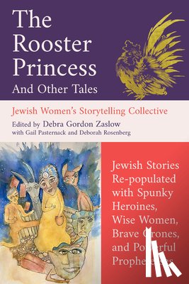 Gordon Zaslow, Debra, Jewish Women's Storytelling Collective, Pasternack, Gail, Rosenberg, Deborah - The Rooster Princess and Other Tales