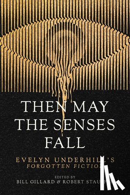 Underhill, Evelyn - Then May the Senses Fall