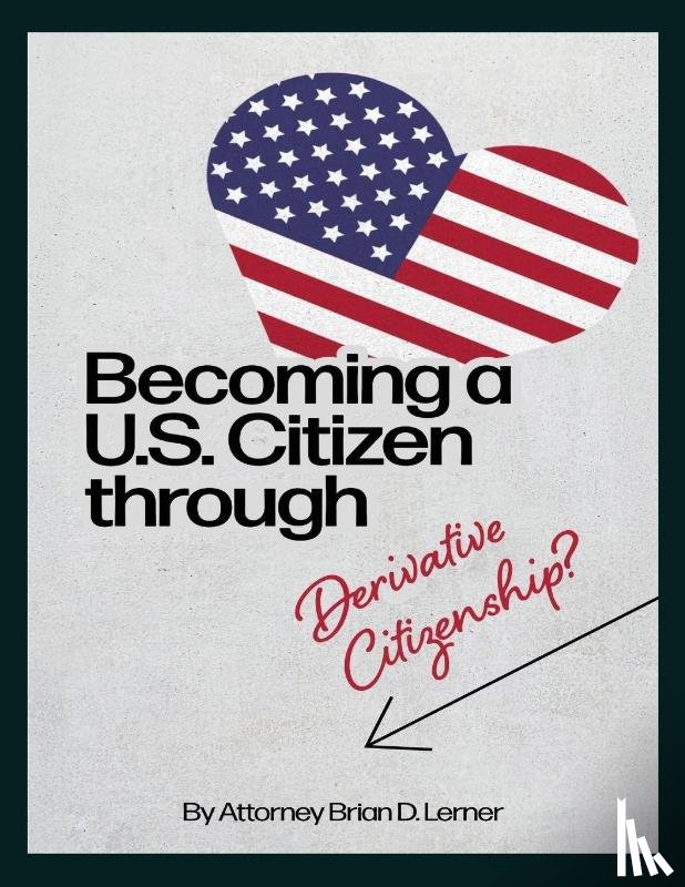 Lerner, Brian D. - Becoming a U.S. Citizen through Derivative Citizenship