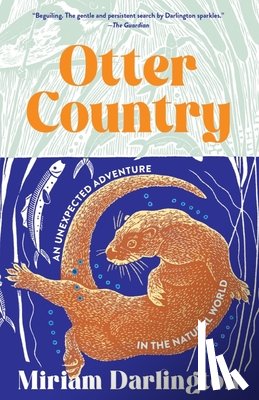Darlington, Miriam - Otter Country: An Unexpected Adventure in the Natural World