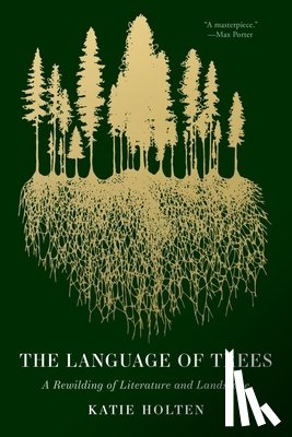 Holten, Katie - The Language of Trees: A Rewilding of Literature and Landscape