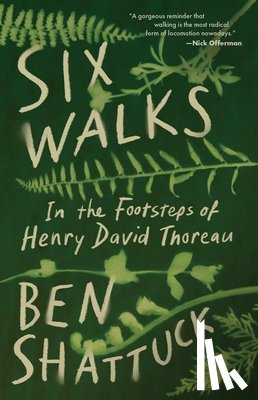Shattuck, Ben - Six Walks: In the Footsteps of Henry David Thoreau