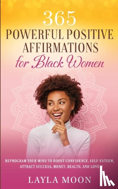 Moon, Layla - 365 Powerful Positive Affirmations for Black Women