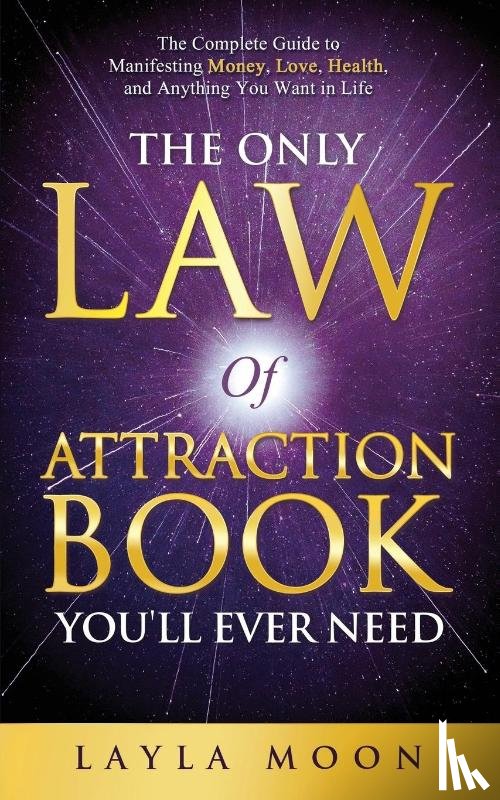 Moon, Layla - The Only Law of Attraction Book You'll Ever Need