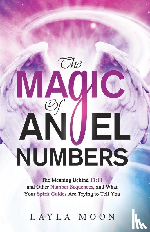 Moon, Layla - The Magic of Angel Numbers