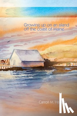 Haskell, Carroll M - Growing Up on an Island Off the Coast of Maine