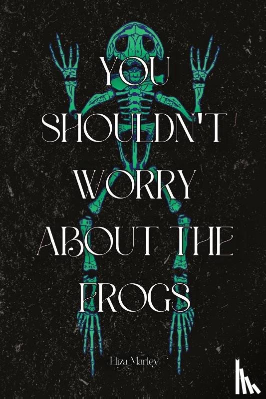 Marley, Eliza - You Shouldn't Worry About the Frogs