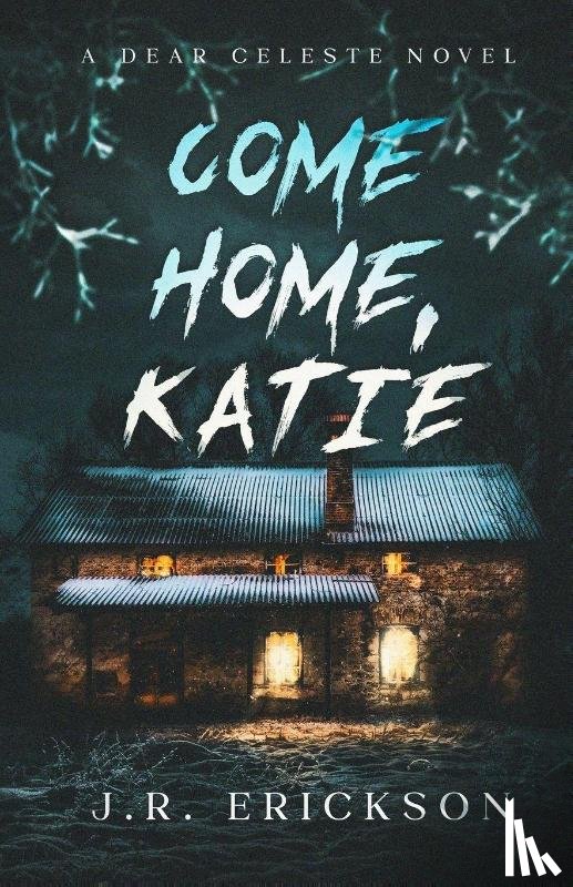 Erickson, J. R. - Come Home Katie