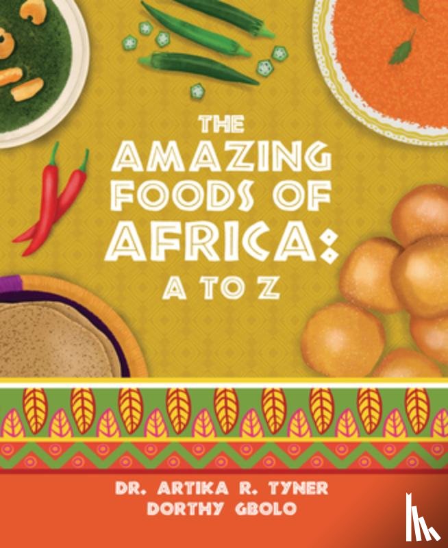 Tyner, Artika R. - The Amazing Foods of Africa: A to Z